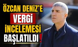 Özcan Deniz hakkında vergi incelemesi başlatıldı