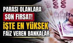 Parası olanlara son fırsat! İşte en yüksek faiz veren bankalar