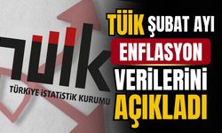 TÜİK, Şubat ayı enflasyon verilerini açıkladı!