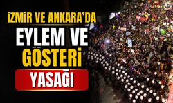 İzmir ve Ankara'ya eylem ve gösteri yasağı getirildi