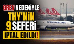 Grev nedeniyle THY'nin 9 seferi iptal edildi!