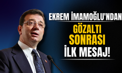 Ekrem İmamoğlu’ndan gözaltı sonrası ilk mesaj