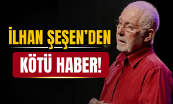 İlhan Şeşen'in sağlık durumundan haber var!