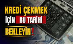 Uzmanlar kredi çekmek için kritik tarihi işaret etti