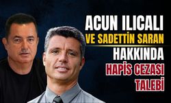 Acun Ilıcalı ve Sadettin Saran hakkında hapis talebi