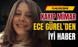 Kayıp Ece Gürel sağ olarak bulundu