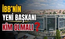 İBB'nin yeni başkanı kim olmalı?