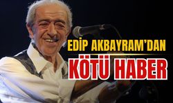 Edip Akbayram'dan kötü haber