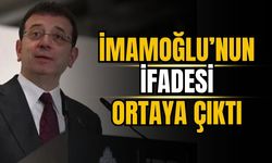 Ekrem İmamoğlu’nun ifadesi ortaya çıktı