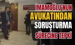 İmamoğlu'nun avukatı: Adil yargılanma hakkı ihlal ediliyor