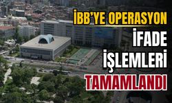 İBB soruşturmasında 90 şüphelinin ifadeleri tamamlandı