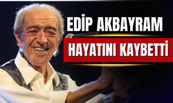 Edip Akbayram hayatını kaybetti