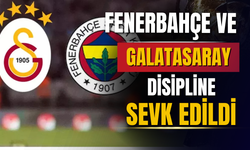 Galatasaray ve Fenerbahçe disipline sevk edildi