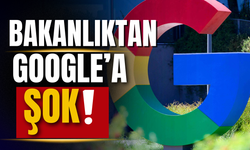 Bakanlıktan Google'a sert hamle!