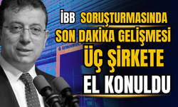 İBB soruşturmasında üç inşaat şirketine el konuldu