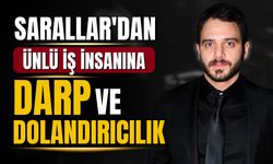 Sarallar'dan ünlü iş insanına darp ve dolandırıcılık