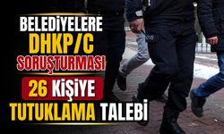 Belediyelere DHKP/C soruşturması: Tutuklama talep edildi