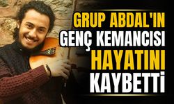 Grup Abdal'ın genç kemancısı hayatını kaybetti