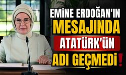 Emine Erdoğan'ın mesajında Atatürk'ün adı geçmedi