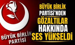 Büyük Birlik Partisi'nden gözaltılar hakkında ses yükseldi