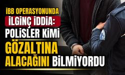 Gözaltı operasyonunda ilginç iddia