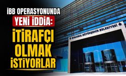 İBB operasyonunda yeni iddia: İtirafçı olmak istiyorlar