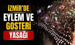 İzmir'de eylem ve gösteri yasağı getirildi