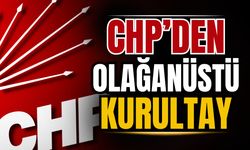 CHP olağanüstü kurultaya gidecek