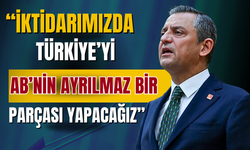 ''Türkiye’yi Avrupa Birliği’nin ayrılmaz bir parçası haline getireceğiz''