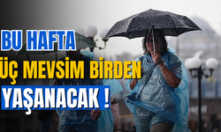 Türkiye'de bu hafta 3 mevsim bir arada yaşanacak