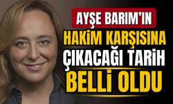Ayşe Barım hakkında açılan davada duruşma tarihi belirlendi