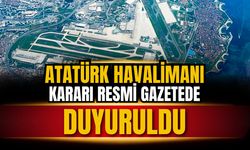 Atatürk Havalimanı için Cumhurbaşkanı kararı yürürlüğe girdi