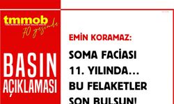TMMOB Başkanı Koramaz: “Soma faciası, teknik bilgi ve alt yapı yetersizliğinin, iş güvenliği anlayışının görmezden gelinmesinin sonucudur"