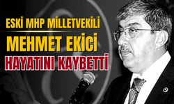 MHP eski Milletvekili Mehmet Ekici hayatını kaybetti