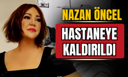 Ünlü sanatçı Nazan Öncel hastaneye kaldırıldı