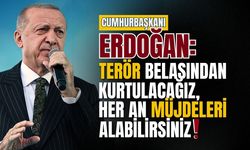 Cumhurbaşkanı Erdoğan: Terör belasından kurtulacağız
