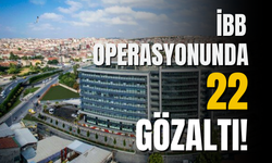 İBB'ye yönelik 3. dalga operasyonda 22 kişi hakkında gözaltı kararı verildi