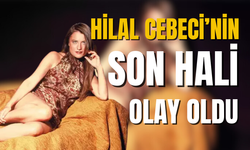 Hilal Cebeci'nin son hali ortaya çıktı
