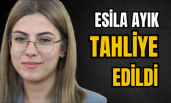 Esila Ayık tahliye edildi