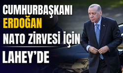 Cumhurbaşkanı Erdoğan NATO Zirvesi İçin Lahey’de