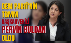 DEM Parti'nin TBMM Başkanvekili Pervin Buldan oldu