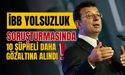 İBB Yolsuzluk Soruşturmasında 10 Şüpheli Daha Gözaltına Alındı