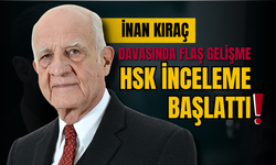 İnan Kıraç Davasında Flaş Gelişme: HSK İnceleme Başlattı
