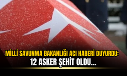 Milli Savunma Bakanlığı acı haberi duyurdu: 12 asker şehit oldu