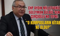 CHP Aydın Milletvekili Süleyman Bülbül’den Özlem Çerçioğlu’na tepki: “O kumpasların kitabı ne oldu?”