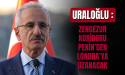 Uraloğlu: Zengezur Koridoru Pekin’den Londra’ya Uzanacak