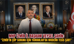 MHP'li Veysel Şahin: İzmir’in Çöp Sorunu İçin Yamanlar’da Modern Tesis Şart