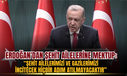 Erdoğan'dan şehit ailelerine mektup: Şehit ailelerimizi ve gazilerimizi incitecek hiçbir adım atılmayacaktır