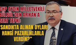 CHP Aydın Milletvekili Bülbül’den Arıkan’a sert tepki: “Sandıkta alınan oyları hangi pazarlıklarla verdin?”