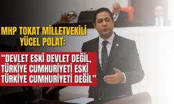 MHP Tokat Milletvekili Yücel Polat: Devlet eski devlet değil, Türkiye Cumhuriyeti eski Türkiye Cumhuriyeti değil